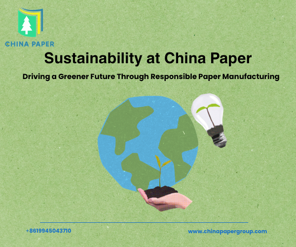 Durabilité chez China Paper : Vers un avenir plus vert grâce à une fabrication responsable du papier