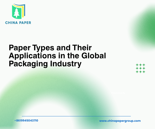 Types de papier et leurs applications dans l'industrie mondiale de l'emballage