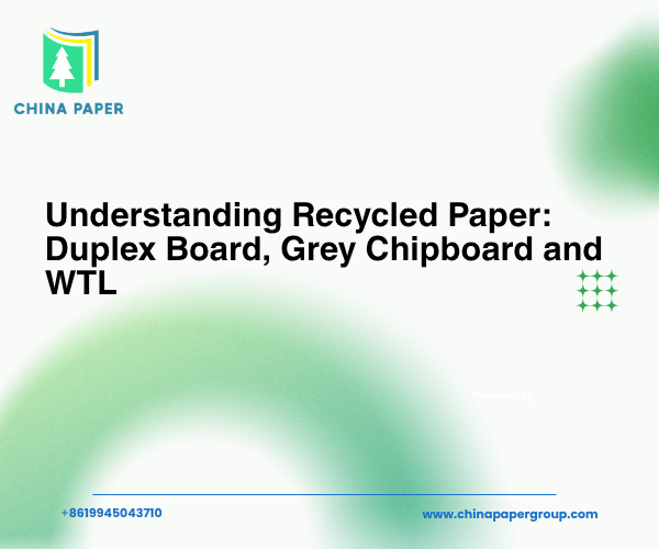 Comprendre le papier recyclé : Duplex Board, Grey Chipboard et WTL