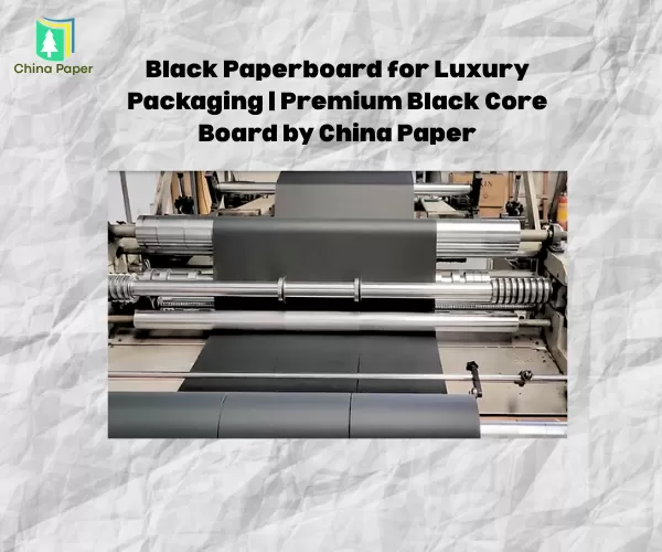 Carton noir pour emballage de luxe | Carton à noyau noir premium par China Paper