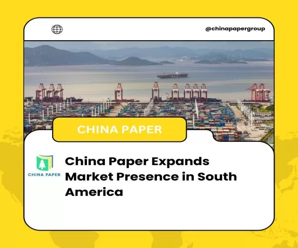 China Paper étend sa présence commerciale en Amérique du Sud