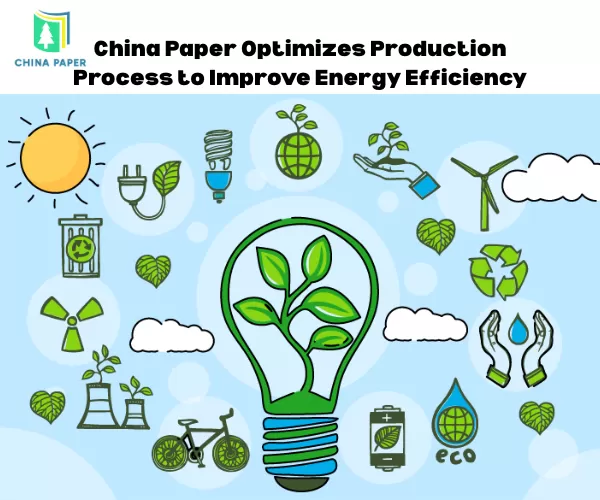 China Paper optimise son processus de production pour améliorer l'efficacité énergétique