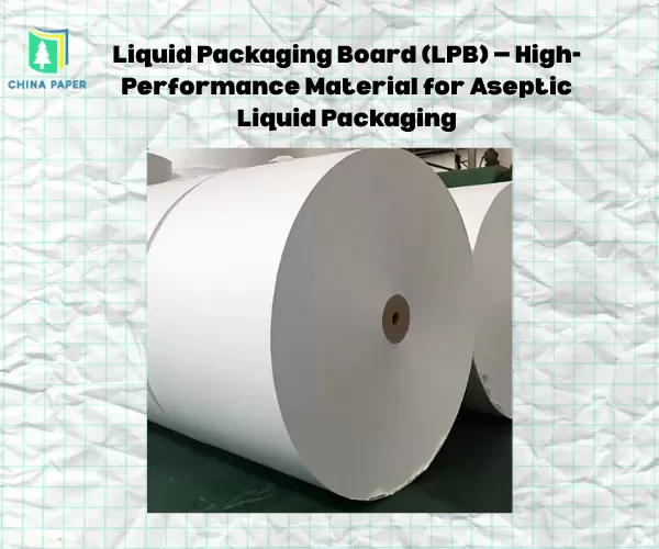 Carton pour emballage liquide (LPB) — Matériau haute performance pour l'emballage aseptique de liquides