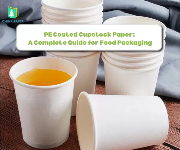 Papier cupstock enduit de PE : Un guide complet pour l'emballage alimentaire
