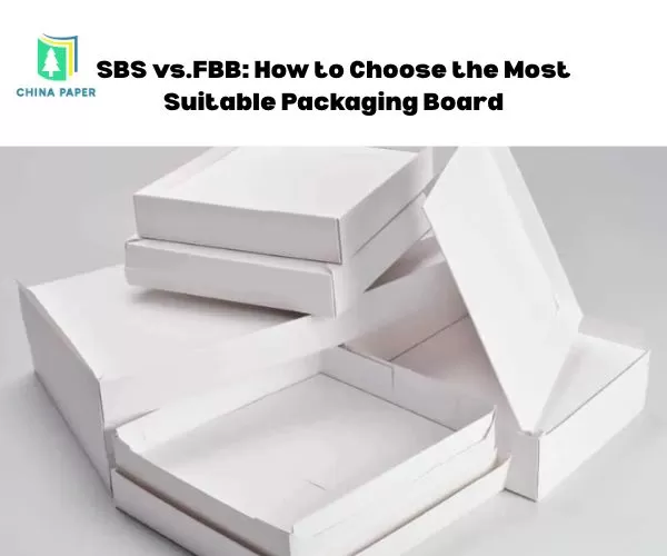 SBS vs.FBB : Comment choisir le carton d'emballage le plus adapté