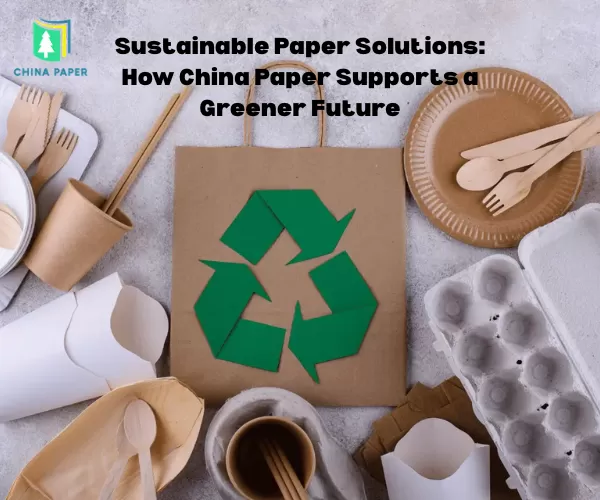 Solutions de papier durable : comment China Paper soutient un avenir plus vert