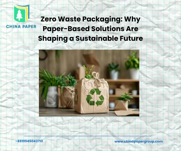 Emballage zéro déchet : pourquoi les solutions à base de papier façonnent un avenir durable